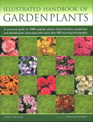 Illustrated Handbook of Garden Plants: A Practical Guide to 3000 Popular Plants: Characteristics, Properties and Identification, Illustrated with More by Mikolajski, Andrew