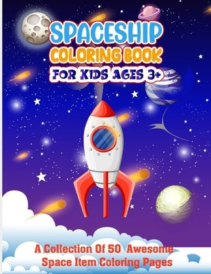 Spaceship Coloring Book For Kids Ages 3+: Fun Relaxing Educational Outer Space Coloring Pages With Stars, Space Ships illustration And More! - Make Yo by Publication, Doriserico