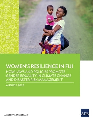 Women's Resilience in Fiji: How Laws and Policies Promote Gender Equality in Climate Change and Disaster Risk Management by Asian Development Bank