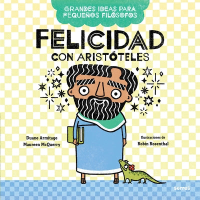 Felicidad Con Aristóteles / Big Ideas for Little Philosophers: Happiness with Aristotle by Armitage, Duane