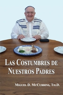 Las Costumbres de Nuestros Padres by McCubbins, Miguel D.