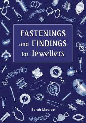 Fastenings and Findings for Jewellers by MacRae, Sarah