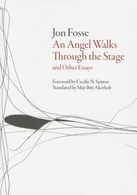 Angel Walks Through the Stage and Other Essays by Fosse, Jon
