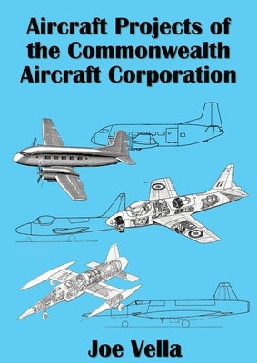 Aircraft Projects of the Commonwealth Aircraft Corporation by Vella, Joe A.