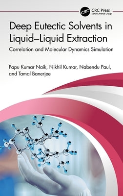 Deep Eutectic Solvents in Liquid-Liquid Extraction: Correlation and Molecular Dynamics Simulation by Naik, Papu Kumar