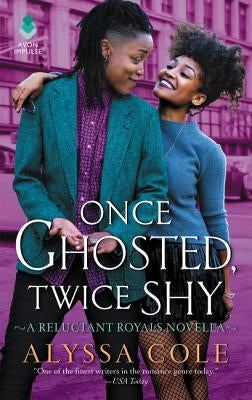 Once Ghosted, Twice Shy: A Reluctant Royals Novella by Cole, Alyssa