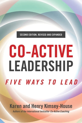 Co-Active Leadership, Second Edition: Five Ways to Lead by Kimsey-House, Henry