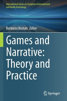 Games and Narrative: Theory and Practice by Bostan, Barbaros