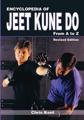 Encyclopedia of Jeet Kune Do: From A to Z by Kent, Chris