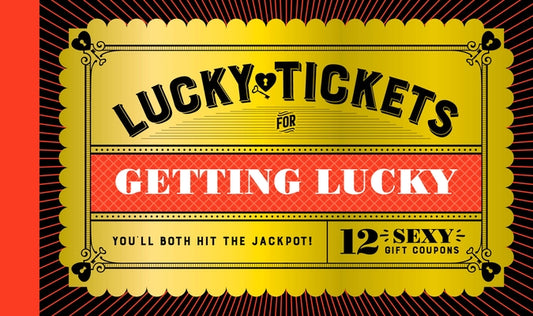 Lucky Tickets for Getting Lucky: 12 Sexy Gift Coupons by Chronicle Books