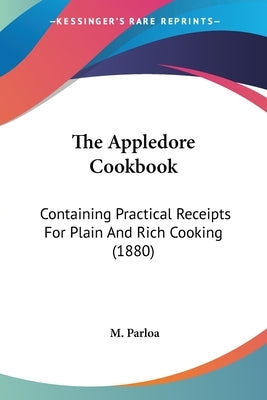 The Appledore Cookbook: Containing Practical Receipts For Plain And Rich Cooking (1880) by Parloa, M.