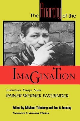 The Anarchy of the Imagination: Interviews, Essays, Notes by Fasbinder, Rainer Werner