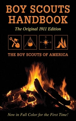 Boy Scouts Handbook: Original 1911 Edition by The Boy Scouts of America