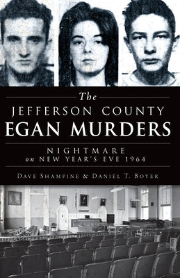 The Jefferson County Egan Murders: Nightmare on New Year's Eve 1964 by Shampine, Dave