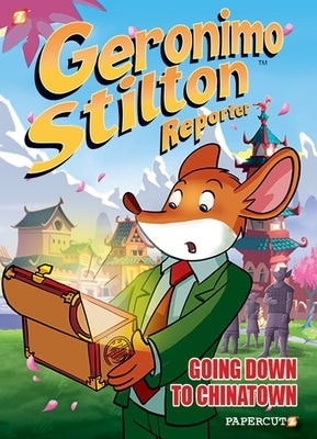 Geronimo Stilton Reporter #7: Going Down to Chinatown by Stilton, Geronimo