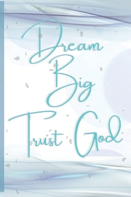 Dream Big, Trust God by Randolph, Shawanda R.