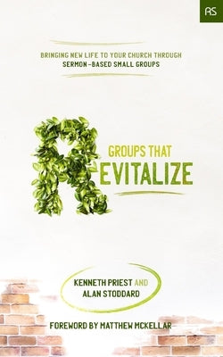 Groups that Revitalize: Bringing New Life to Your Church through Sermon-Based Small Groups by Stoddard, Alan