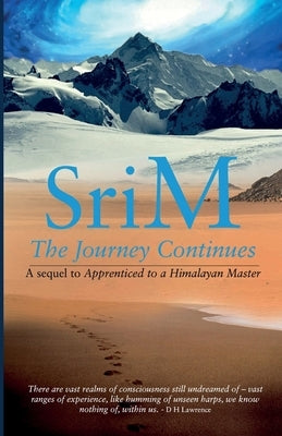 The Journey Continues: A sequel to Apprenticed to a Himalayan Master by M, Sri