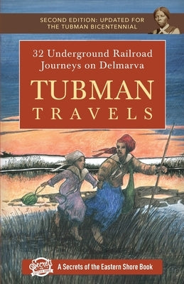 Tubman Travels: 32 Underground Railroad Journeys on Delmarva by Duffy, Jim