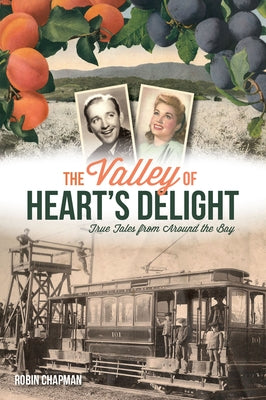 The Valley of Heart's Delight: True Tales from Around the Bay by Chapman, Robin