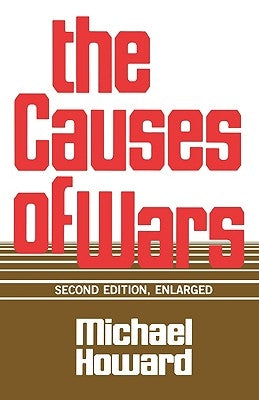 The Causes of Wars: And Other Essays, Second Edition, Enlarged by Howard, Michael