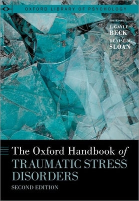 The Oxford Handbook of Traumatic Stress Disorders by Beck, J. Gayle