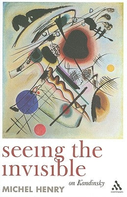 Seeing the Invisible: On Kandinsky by Henry, Michel