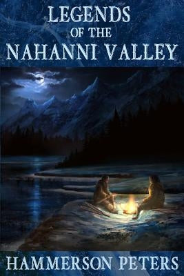 Legends of the Nahanni Valley by Peters, Hammerson