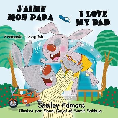 J'aime mon papa I Love My Dad: French English Bilingual Edition by Admont, Shelley