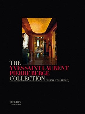 The Yves Saint Laurent Pierre Berge Collection: The Sale of the Century by Berge, Pierre