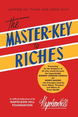 The Master-Key to Riches: An Official Publication of the Napoleon Hill Foundation by Hill, Napoleon