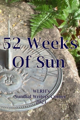 52 Weeks of Sun: The WLRH 2021 Sundial Writers Project by Guillebeau, Michael