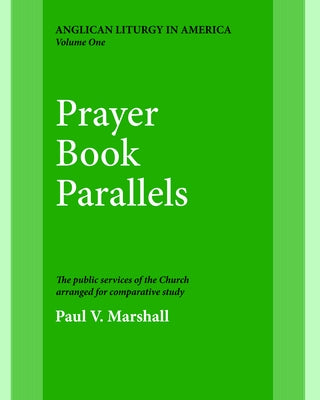 Prayer Book Parallels Volume 1: Vol I by Marshall, Paul V.