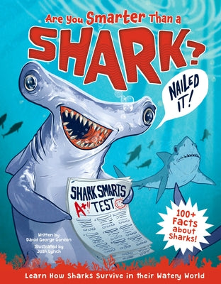 Are You Smarter Than a Shark?: Learn How Sharks Survive in Their Watery World - 100+ Facts about Sharks! by Gordon, David George