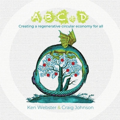 ABC & D: Creating a regenerative circular economy for all by Johnson, Craig