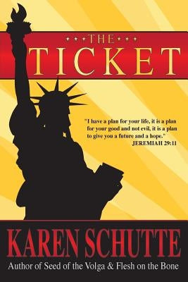 The Ticket: 1st in a Trilogy of an American Family Immigration Saga by Schutte, Karen L.