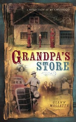 Grandpa's Store by Mollette, Glenn