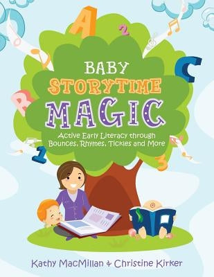 Baby Storytime Magic: Active Early Literacy Through Bounces, Rhymes, Tickles and More by MacMillan, Kathy