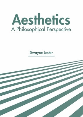 Aesthetics: A Philosophical Perspective by Lester, Dwayne