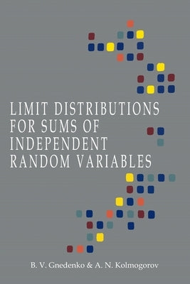 Limit Distributions for Sums of Independent Random Variables by Gnedenko, B. V.