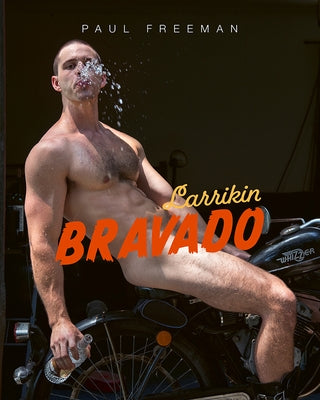 Larrikin Bravado by Freeman, Paul