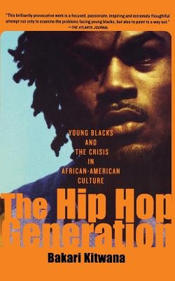 The Hip-Hop Generation: Young Blacks and the Crisis in African-American Culture by Kitwana, Bakari