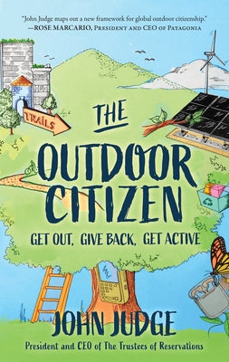 The Outdoor Citizen: Get Out, Give Back, Get Active by Judge, John