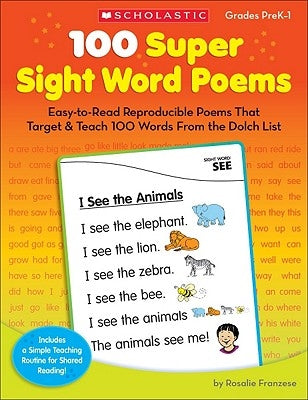 100 Super Sight Word Poems, Grades PreK-1: Easy-To-Read Reproducible Poems That Target & Teach 100 Words from the Dolch List by Franzese, Rosalie