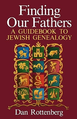Finding Our Fathers. a Guidebook to Jewish Genealogy by Rottenberg, Dan