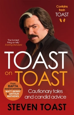 Toast on Toast: Cautionary Tales and Candid Advice by Toast, Steven