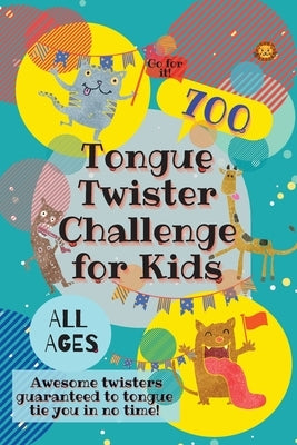 Tongue Twister Challenge for Kids: 700 Awesome Twisters Guaranteed to Tongue Tie You in No Time! by Lion, Laughing