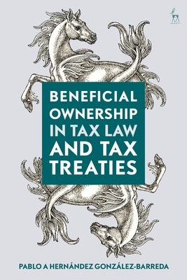 Beneficial Ownership in Tax Law and Tax Treaties by Gonz&#225;lez-Barreda, Pablo A. Hern&#225;ndez