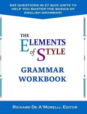 The Elements of Style: Grammar Workbook by De A'Morelli, Richard