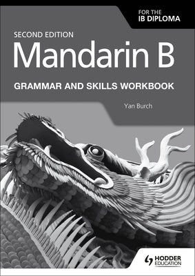 Mandarin B for the Ib Diploma Grammar and Skills Workbook by Burch, Yan